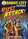 Rust Attack! (Robot City Adventures, #2)