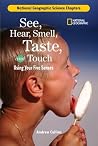 Science Chapters: See, Hear, Smell, Taste, and Touch: Using Your Five Senses Science Chapters: See, Hear, Smell, Taste, and Touch: Using Your Five Senses