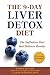The 9-Day Liver Detox Diet: The Definitive Diet that Delivers Results