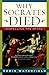 Why Socrates Died: Dispelling the Myths