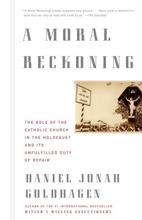 A Moral Reckoning: The Role of the Catholic Church in the Holocaust and Its Unfulfilled Duty of Repair (Paperback)