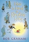 How to Heal a Broken Wing by Bob  Graham