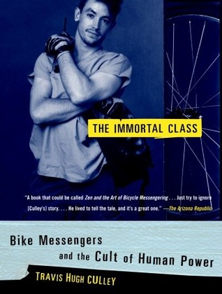 The Immortal Class: Bike Messengers and the Cult of Human Power (Paperback)
