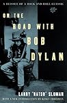 On the Road with Bob Dylan by Larry Sloman On the Road with Bob Dylan by Larry Sloman