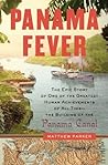 Panama Fever: The Epic Story of One of the Greatest Human Achievements of All Time-- the Building of the Panama Canal Panama Fever: The Epic Story of One of the Greatest Human Achievements of All Time-- the Building of the Panama Canal