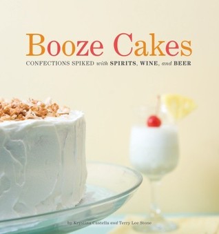Booze Cakes: Confections Spiked with Spirits, Wine, and Beer (Paperback)