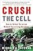 Crush the Cell: How to Defeat Terrorism Without Terrorizing Ourselves