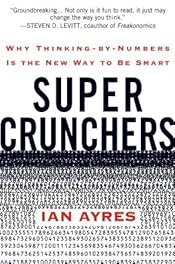 Super Crunchers: Why Thinking-by-Numbers Is the New Way to Be Smart