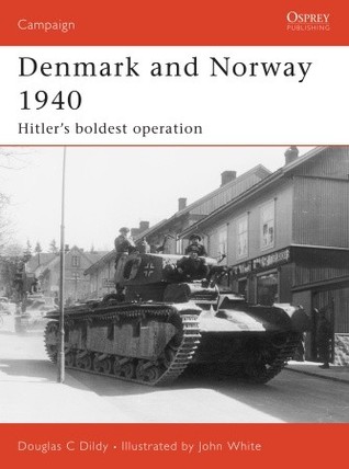 Denmark and Norway 1940: Hitler’s boldest operation (Campaign, 183)