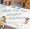 How Do You Wokka-Wokka? by Elizabeth Bluemle