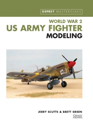 WWII US Army Fighter Modeling Masterclass (Osprey Masterclass)