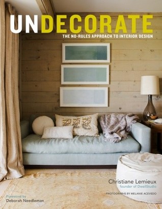 Undecorate: The No-Rules Approach to Interior Design (Hardcover)