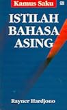 Kamus Saku Istilah Bahasa Asing: Foreign Expressions Used in Indonesia Translated into Indonesian