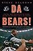 Da Bears!: How the 1985 Monsters of the Midway Became the Greatest Team in NFL History