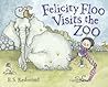 Felicity Floo Visits the Zoo by E.S. Redmond Felicity Floo Visits the Zoo by E.S. Redmond
