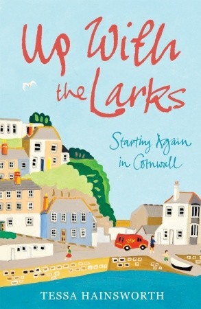 Up With the Larks: Starting Again in Cornwall (Paperback)