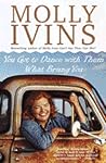 You Got to Dance with Them What Brung You by Molly Ivins