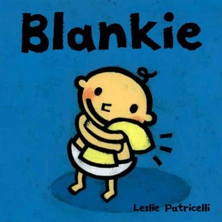 Blankie: (A Comforting Story About Security Objects and Letting Go for Babies and Toddlers) (Leslie Patricelli Board Books)
