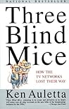 Three Blind Mice: How the TV Networks Lost Their Way Three Blind Mice: How the TV Networks Lost Their Way
