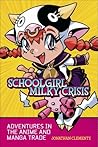 Schoolgirl Milky Crisis: Adventures in the Anime and Manga Trade