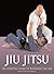 Jiu Jitsu: The Essential Guide to Mastering the Art