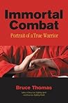 Immortal Combat: Portrait of a True Warrior Immortal Combat: Portrait of a True Warrior