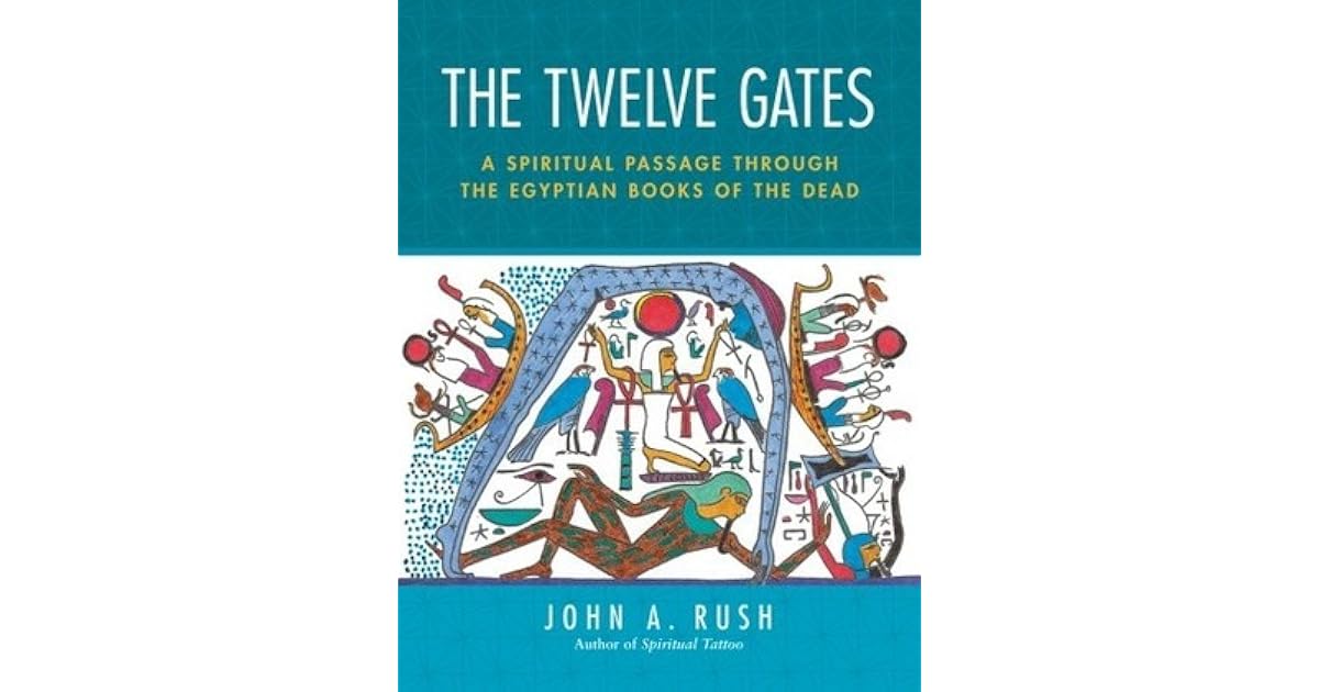 The Twelve Gates A Spiritual Passage Through the Egyptian Books of the