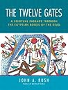 The Twelve Gates: A Spiritual Passage Through the Egyptian Books of the Dead