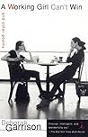 A Working Girl Can't Win by Deborah Garrison