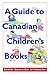A Guide to Canadian Children's Books in English by Deirdre Baker