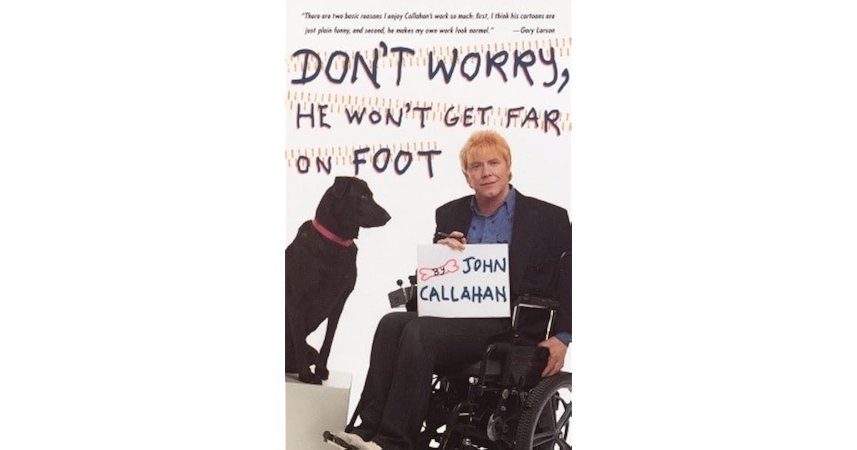 Don't Worry, He Won't Get Far on Foot by John Callahan