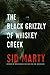 The Black Grizzly of Whiskey Creek by Sid Marty