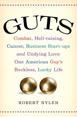 Guts: Combat, Hell-raising, Cancer, Business Start-ups, and Undying Love: One American Guy's Reckless, Lucky Life
