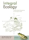 Integral Ecology: Uniting Multiple Perspectives on the Natural World