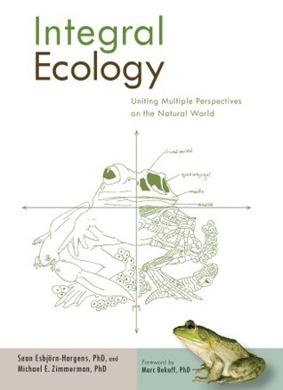 Integral Ecology: Uniting Multiple Perspectives on the Natural World (Integral Books)