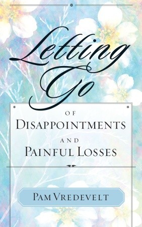Letting Go of Disappointments and Painful Losses (Paperback)