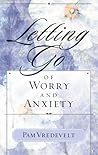 Letting Go of Worry and Anxiety Letting Go of Worry and Anxiety