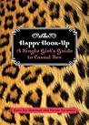 The Happy Hook-Up: A Single Girl's Guide to Casual Sex