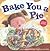 Bake You a Pie [With CD]