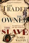 The Trader, The Owner, The Slave by James Walvin