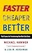 Faster Cheaper Better: The ...