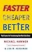 Faster Cheaper Better: The 9 Levers for Transforming How Work Gets Done