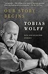 Our Story Begins by Tobias Wolff