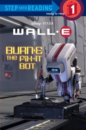BURN-E the Fix-It Bot (Disney/Pixar WALL-E) (Step into Reading)