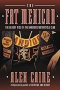 The Fat Mexican: The Bloody Rise of the Bandidos Motorcycle Club (Befriend and Betray, #2)