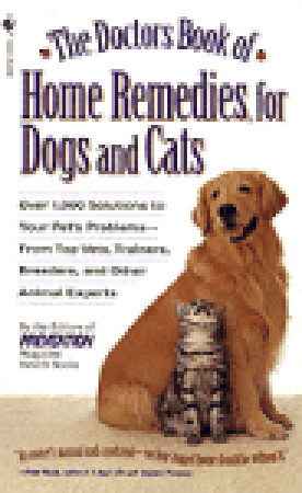 The Doctors Book of Home Remedies for Dogs and Cats: Over 1,000 Solutions to Your Pet's Problems - From Top Vets, Trainers, Breeders, and Other Animal Experts (Paperback)