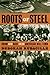 Roots of Steel by Deborah Rudacille