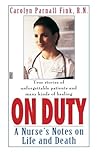 On Duty: A Nurse's Notes on Life and Death