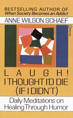 Laugh! I Thought I'd Die (If I Didn't) : Daily Meditations on Healing through Humor