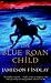 The Blue Roan Child by Jamieson Findlay The Blue Roan Child by Jamieson Findlay